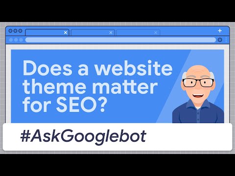 Does a website theme matter for SEO? #AskGooglebot